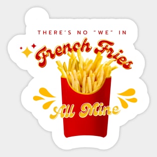 THERE IS NO "WE" IN FRENCH FRIES Sticker